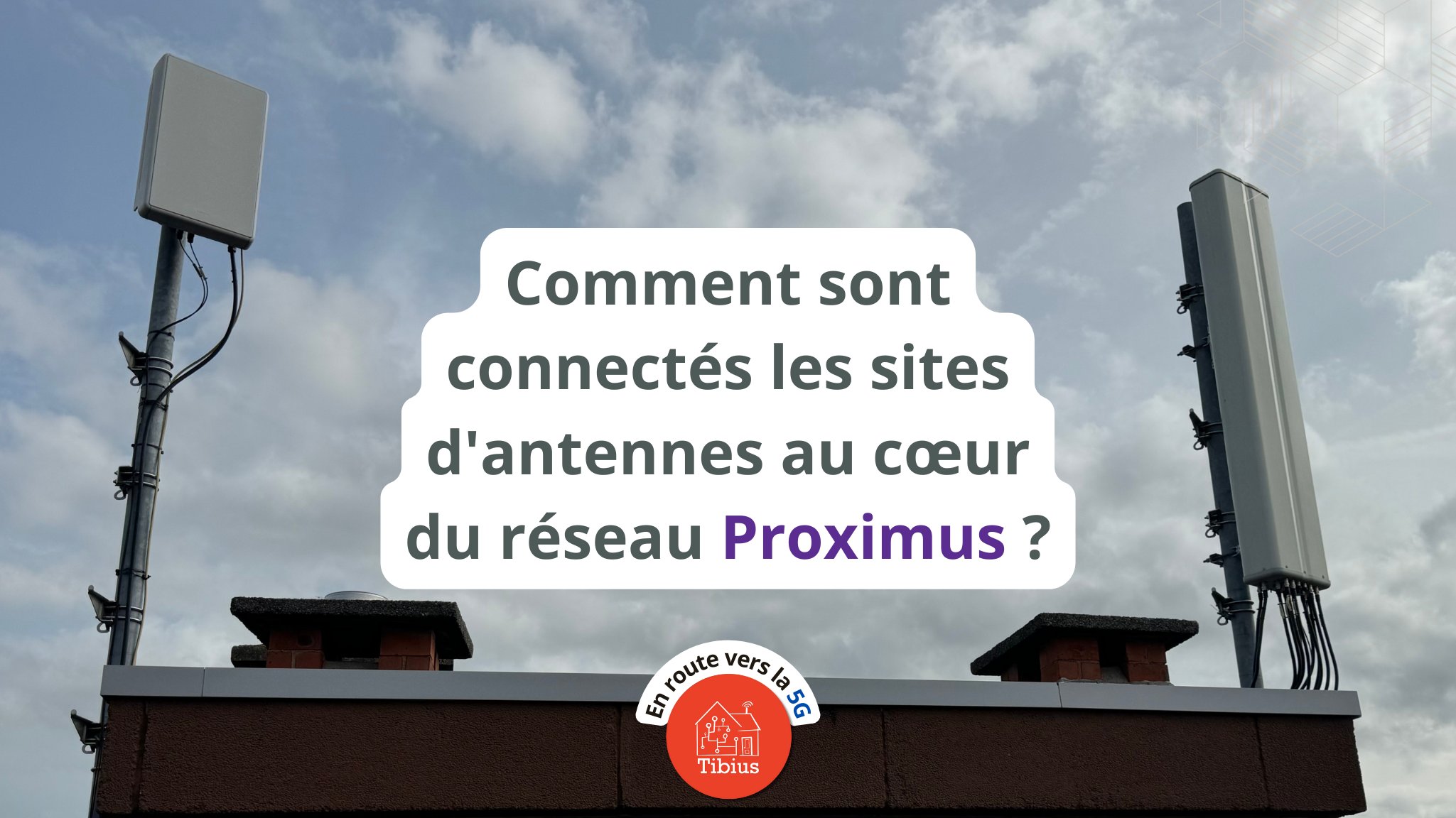 Comment sont connectés les sites d’antennes au cœur du réseau Proximus ?